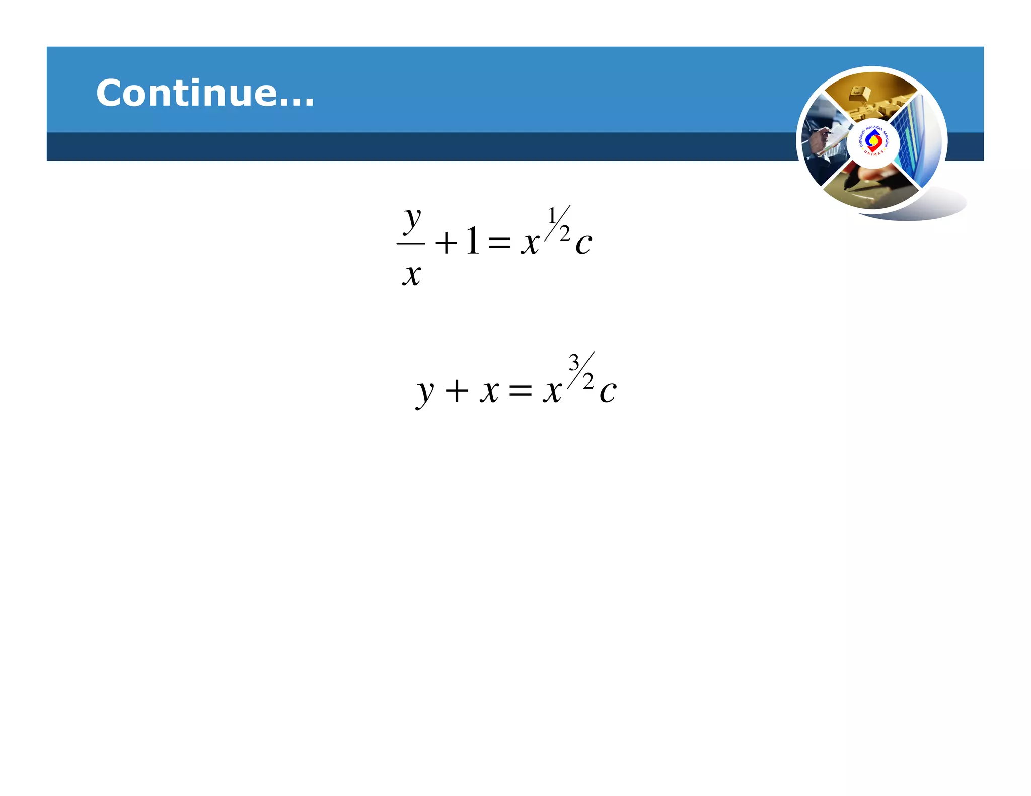 Continue…


            y        1
              + 1 = x 2c
            x

                      3
            y + x = x 2c
 