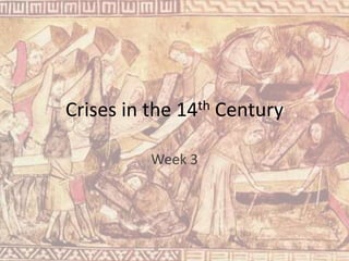 Crises in the 14th Century
Week 3
 