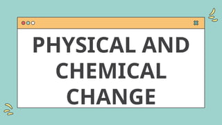 week 3 day 3.pptx PHYSICAL AND CHEMICAL CHANGE | PPTX