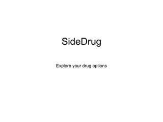 SideDrug
Explore your drug options
 