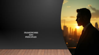 FRAMEWORKS
AND
PRINCIPLES
 