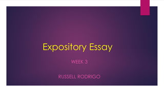 Expository Essay
WEEK 3
RUSSELL RODRIGO
 