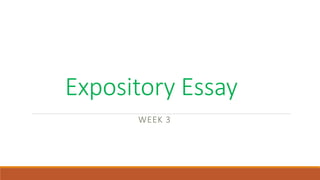 Expository Essay
WEEK 3
 
