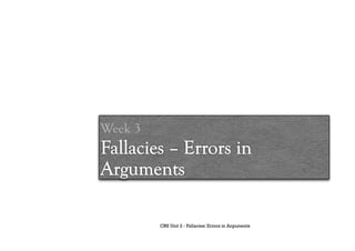CRS Unit 2 - Fallacies: Errors in Arguments
 