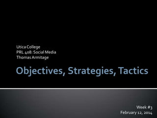 Utica College
PRL 408: Social Media
Thomas Armitage

Week #3
February 12, 2014

 
