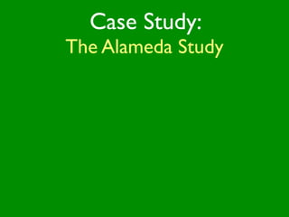 Case Study:
The Alameda Study
 