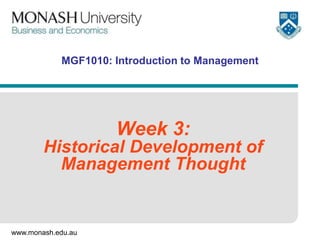 MGF1010: Introduction to Management




                     Week 3:
        Historical Development of
          Management Thought


www.monash.edu.au
 