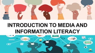 INTRODUCTION TO MEDIA AND
INFORMATION LITERACY
MEDIA AND INFORMATION LITERACY (MIL)
 