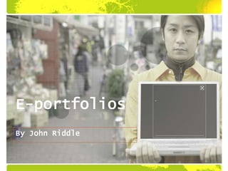 E-portfolios By John Riddle 
