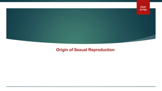Zool-
01702
Origin of Sexual Reproduction
 