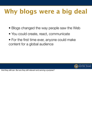 Why blogs were a big deal

         • Blogs changed the way people saw the Web
         • You could create, react, communi...