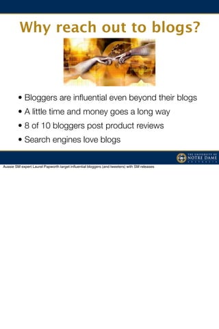 Why reach out to blogs?



        • Bloggers are inﬂuential even beyond their blogs
        • A little time and money goe...
