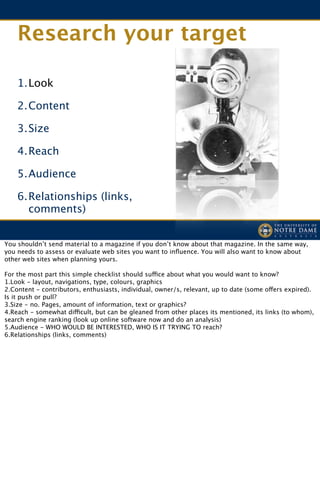 Research your target

    1.Look

    2.Content

    3.Size

    4.Reach

    5.Audience

    6.Relationships (links,
    ...