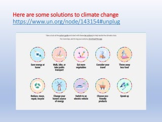 Here are some solutions to climate change
https://www.un.org/node/143154#unplug
 