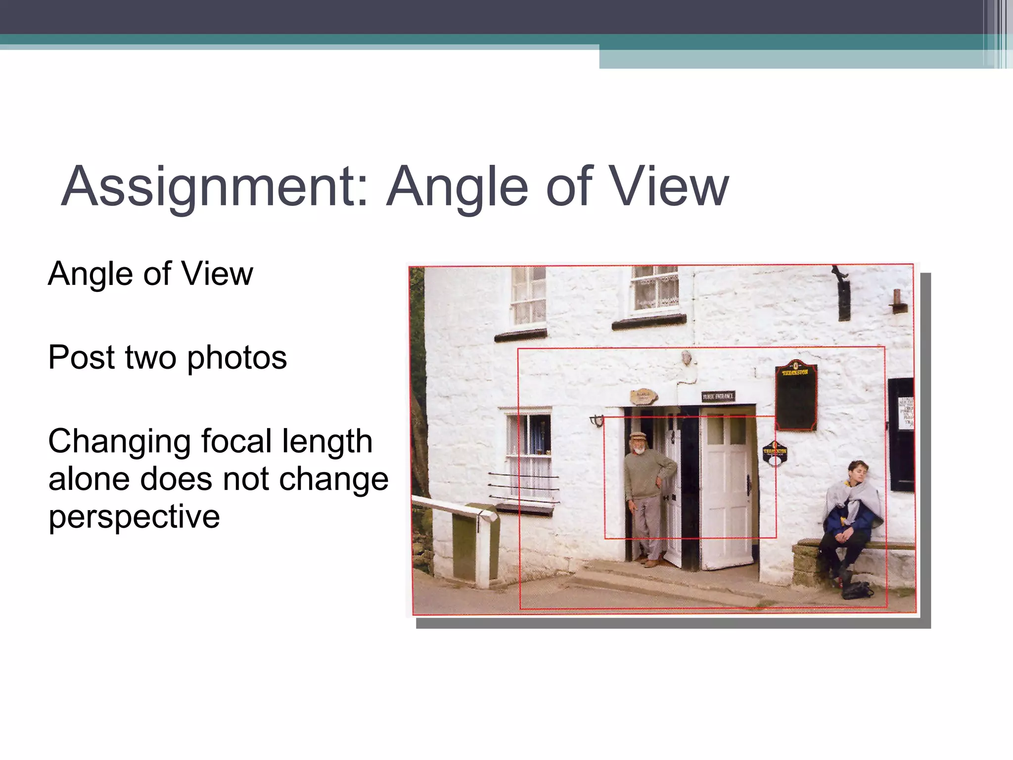Assignment: Angle of View Angle of View Post two photos Changing focal length alone does not change perspective