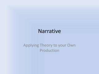 Narrative Applying Theory to your Own Production 