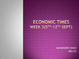 ECONOMIC TIMESWEEK 3(5th-12th SEPT) MANMINDER SINGH MBA-2C 