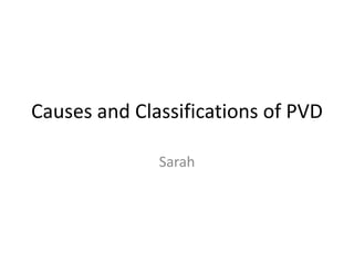 Causes and Classifications of PVD
Sarah

 