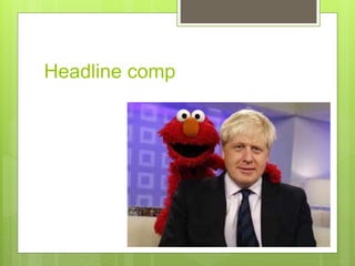 Headline comp
 