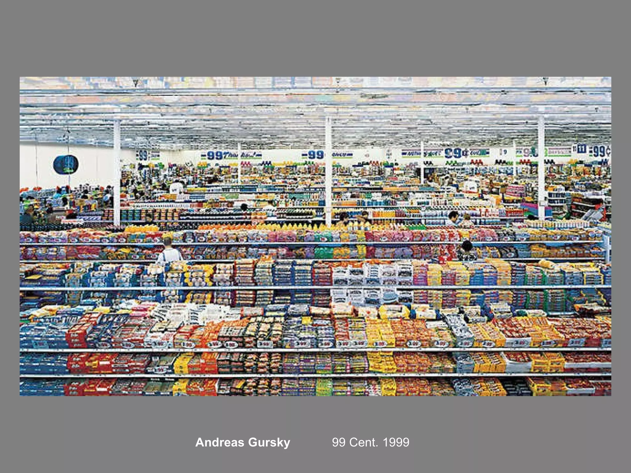 99 Cent. 1999 Andreas Gursky 
