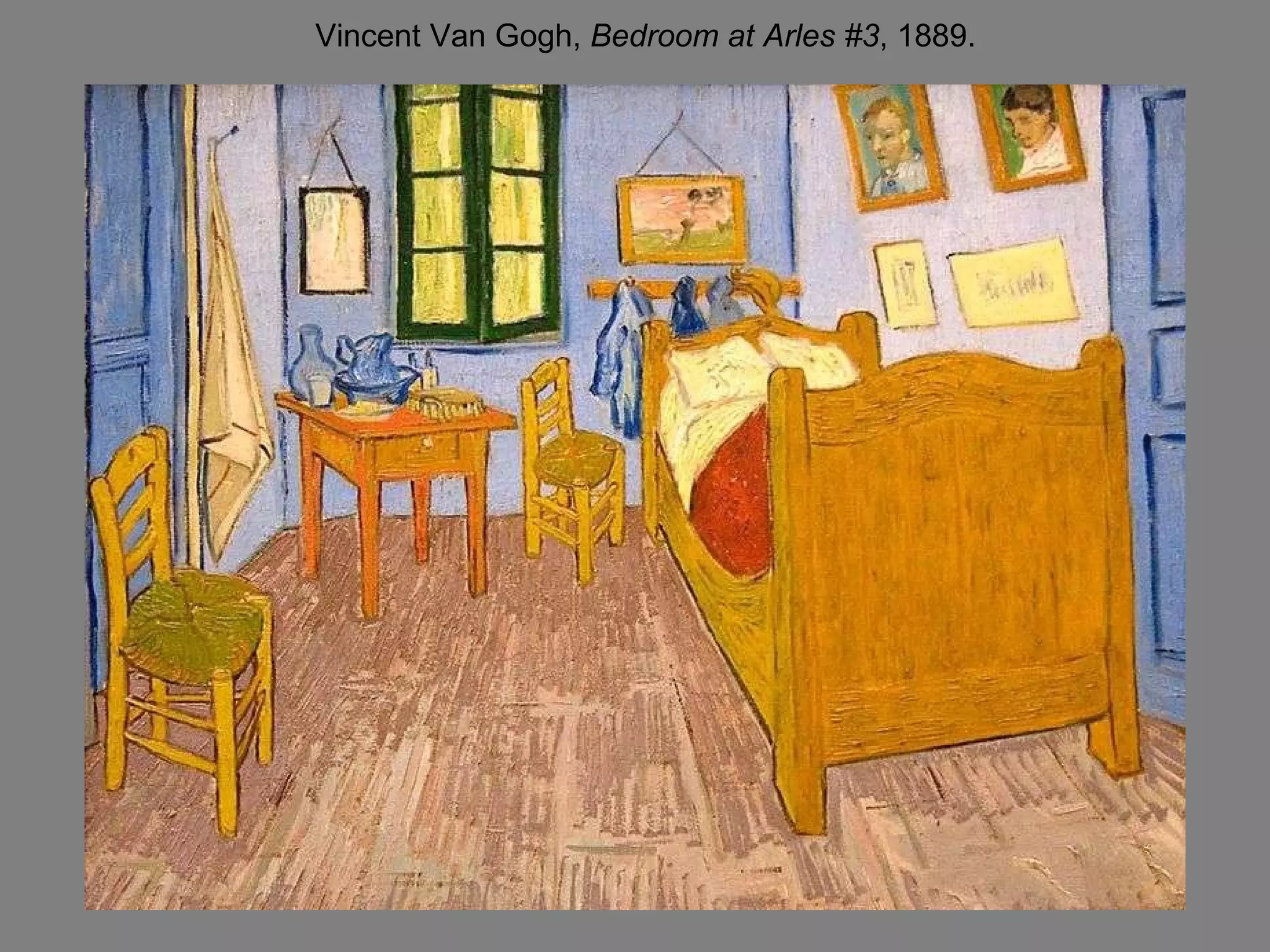 Vincent Van Gogh,  Bedroom at Arles #3 , 1889. 