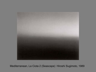 Mediterranean, La Ciota 2 (Seascape)  Hiroshi Sugimoto, 1989 