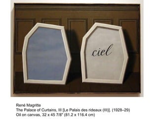 René Magritte  The Palace of Curtains, III [Le Palais des rideaux (III)]. (1928–29)  Oil on canvas, 32 x 45 7/8" (81.2 x 116.4 cm) 