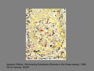 Jackson Pollock, Shimmering Substance (Sounds in the Grass series), 1946, Oil on Canvas, 30x24” 