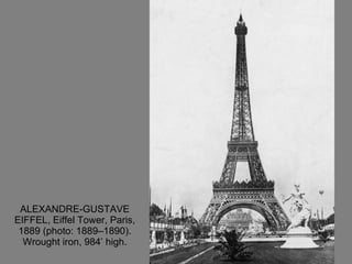 ALEXANDRE-GUSTAVE EIFFEL, Eiffel Tower, Paris, 1889 (photo: 1889–1890). Wrought iron, 984’ high. 