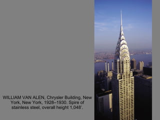 WILLIAM VAN ALEN, Chrysler Building, New York, New York, 1928–1930. Spire of stainless steel, overall height 1,048’. 