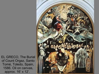EL GRECO, The Burial of Count Orgaz, Santo Tomé, Toledo, Spain, 1586. Oil on canvas, approx. 16’ x 12’.  