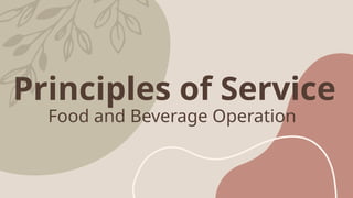 Principles of Service
Food and Beverage Operation
 