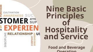 Nine Basic
Principles
of
Hospitality
and Service
Food and Beverage
 
