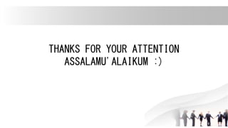THANKS FOR YOUR ATTENTION
ASSALAMU'ALAIKUM :)
 