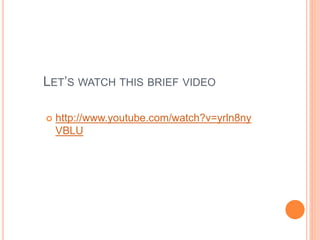 LET’S WATCH THIS BRIEF VIDEO 
 http://www.youtube.com/watch?v=yrln8ny 
VBLU 
 