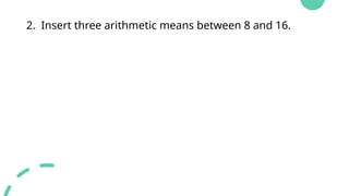 2. Insert three arithmetic means between 8 and 16.
 