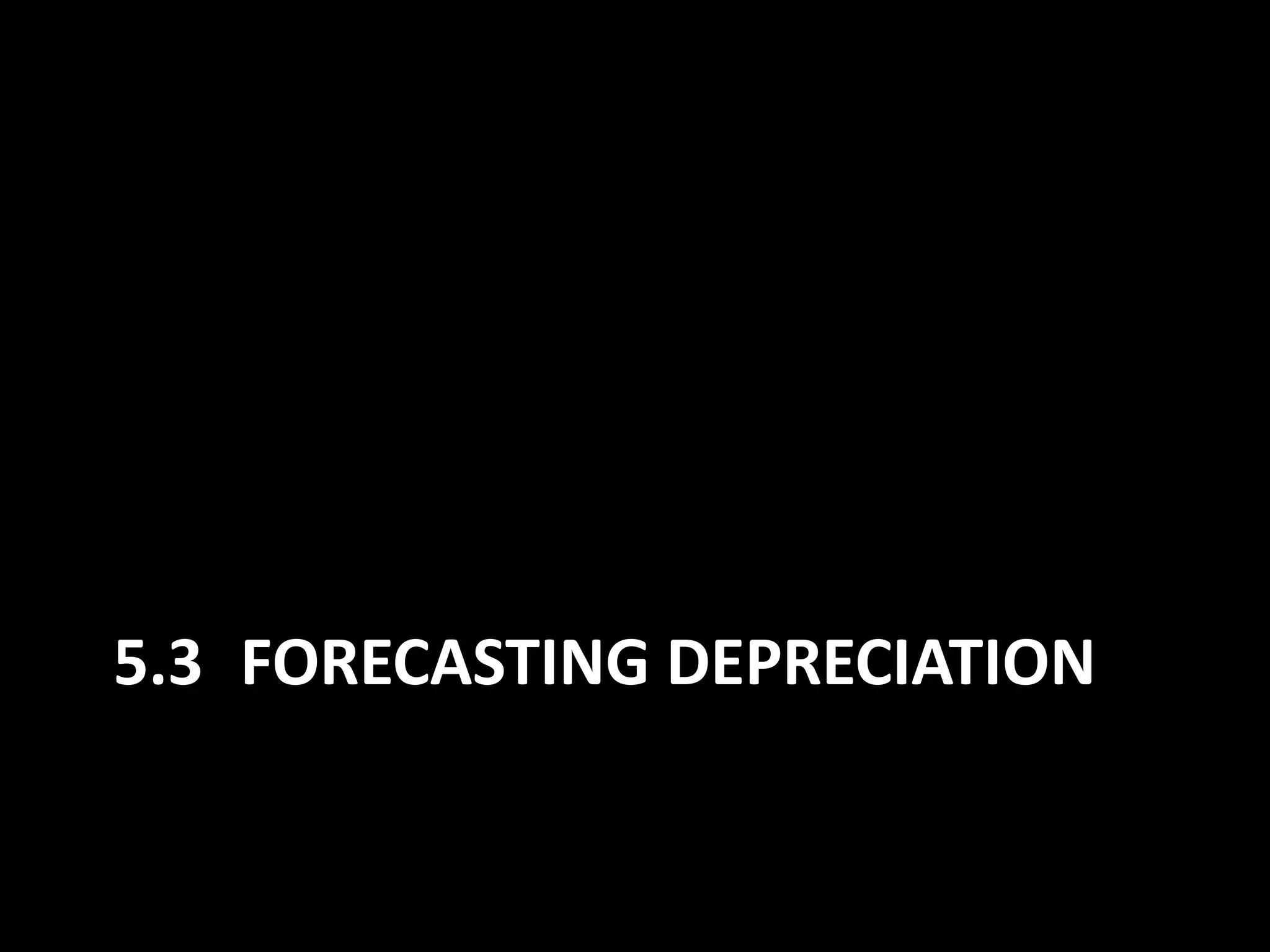 5.3 FORECASTING DEPRECIATION

 