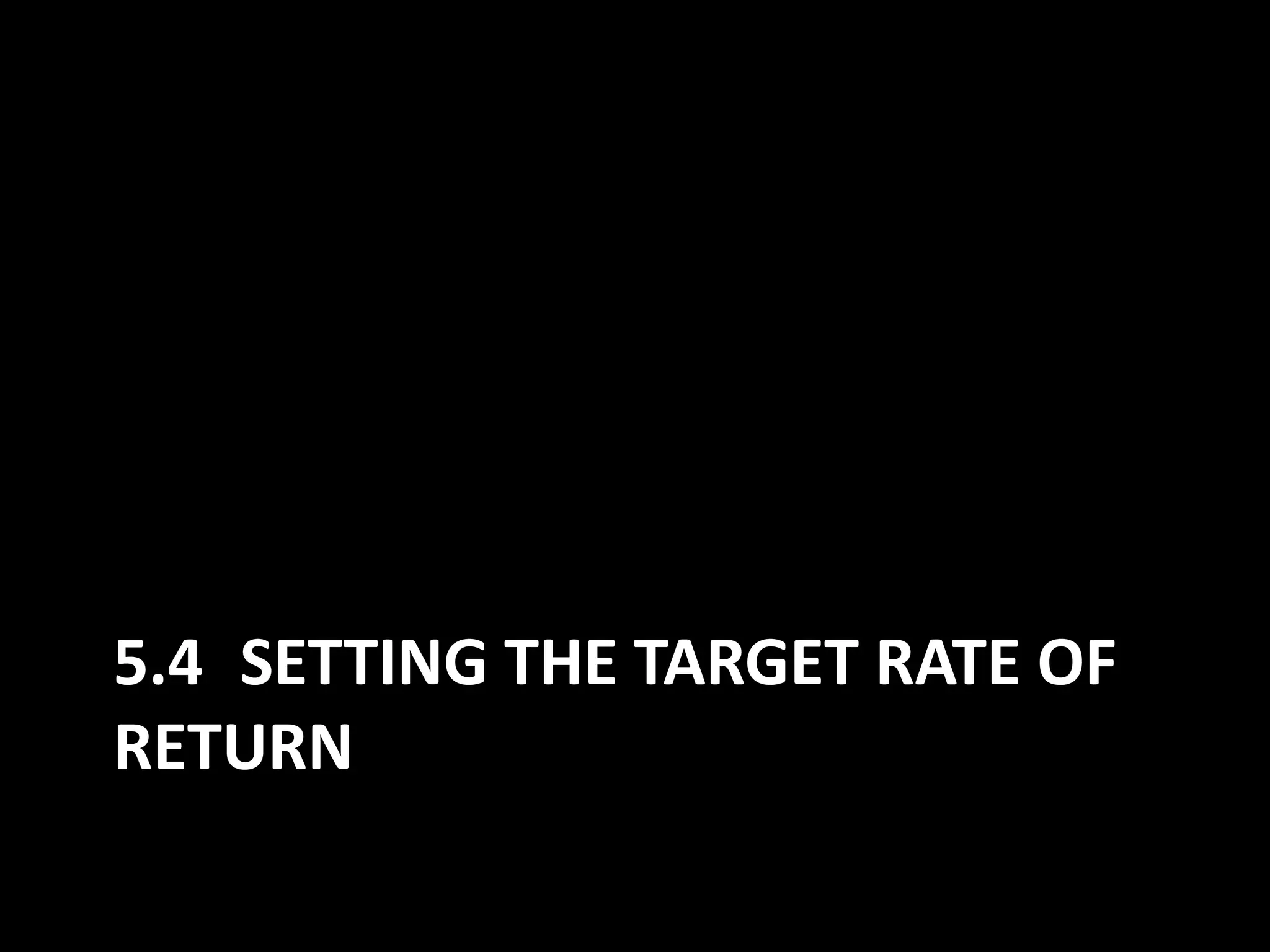 5.4 SETTING THE TARGET RATE OF
RETURN

 
