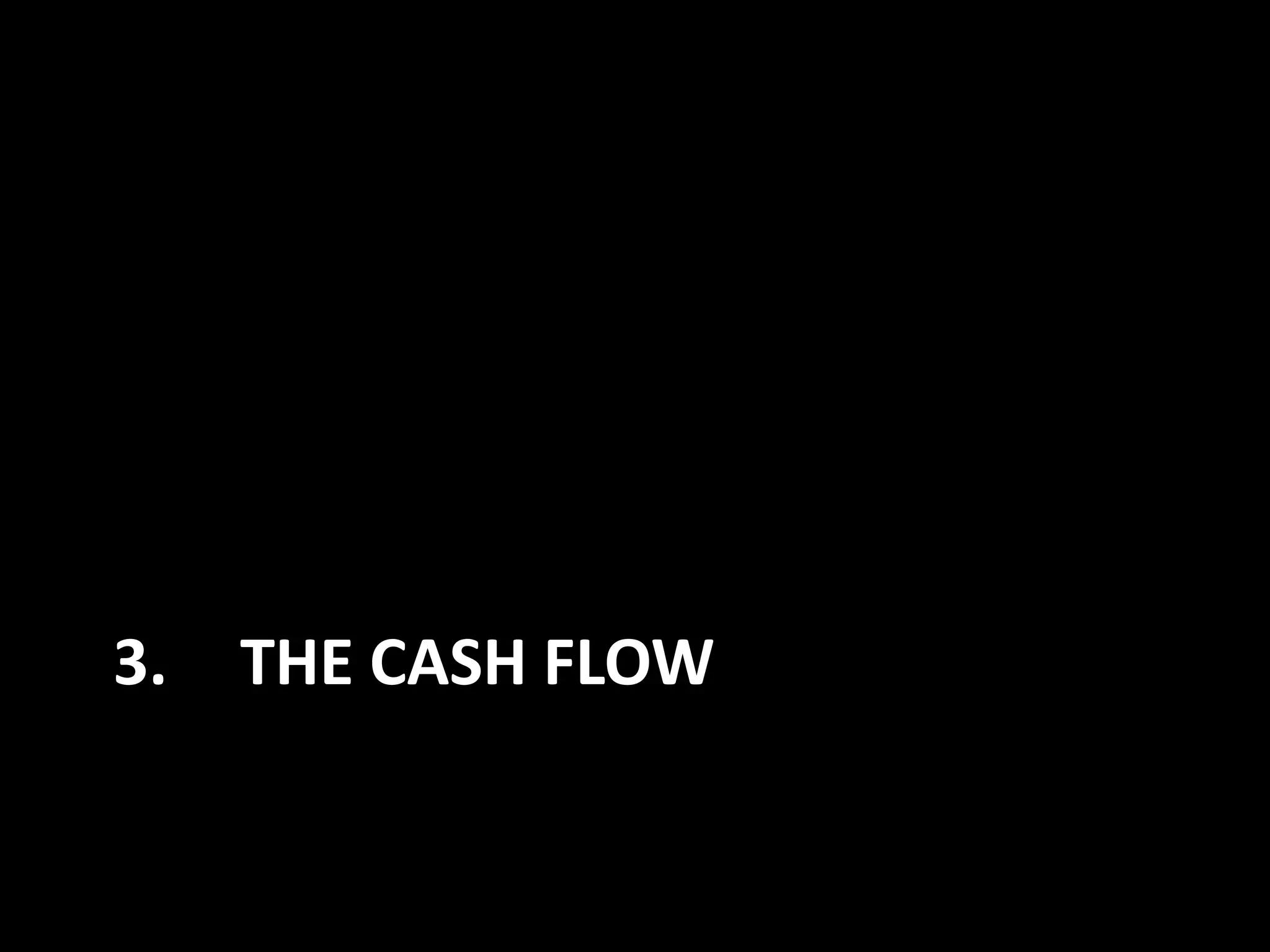 3.

THE CASH FLOW

 