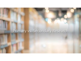 Primary vs. Secondary Research
 
