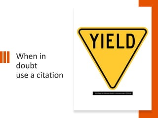 When in
doubt
use a citation
This Photo by Unknown Author is licensed under CC BY-SA
 
