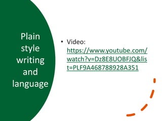Plain
style
writing
and
language
• Video:
https://www.youtube.com/
watch?v=Dz8E8UOBFJQ&lis
t=PLF9A468788928A351
 