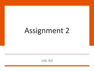 Assignment 2
Job Ad
 
