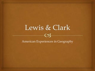 Lewis & Clark American Experiences in Geography 