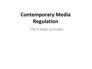 Contemporary Media Regulation The 4 topic prompts 