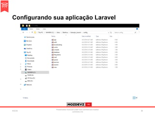 Configurando sua aplicação Laravel
4/2/16	
Presenta.on	licenced	under	non-commercial	crea.ve	
commons	3.0	
36	
 