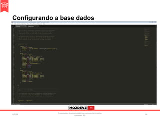 Configurando a base dados
4/2/16	
Presenta.on	licenced	under	non-commercial	crea.ve	
commons	3.0	
40	
 