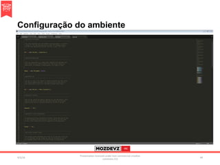 Configuração do ambiente
4/2/16	
Presenta.on	licenced	under	non-commercial	crea.ve	
commons	3.0	
44	
 