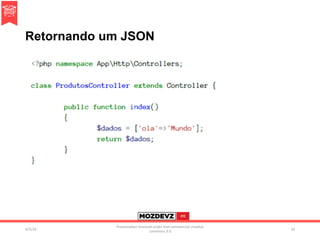 Retornando um JSON
4/2/16	
Presenta.on	licenced	under	non-commercial	crea.ve	
commons	3.0	
54	
 