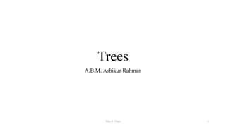 Trees
A.B.M. Ashikur Rahman
Wee-3: Trees 1
 